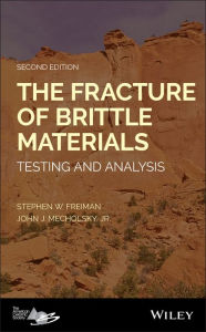Title: The Fracture of Brittle Materials: Testing and Analysis, Author: Stephen W. Freiman