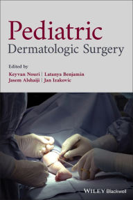 Title: Pediatric Dermatologic Surgery / Edition 1, Author: Keyvan Nouri