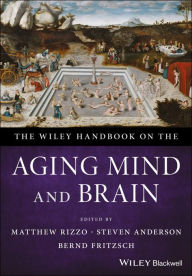 Title: The Wiley Handbook on the Aging Mind and Brain / Edition 1, Author: Matthew Rizzo