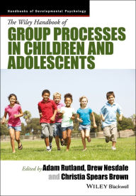 Title: The Wiley Handbook of Group Processes in Children and Adolescents / Edition 1, Author: Adam Rutland