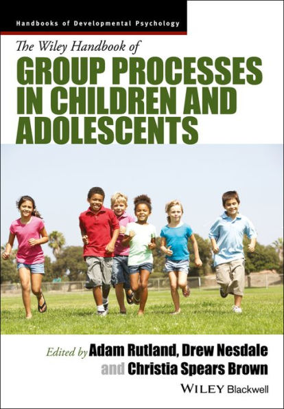 The Wiley Handbook of Group Processes in Children and Adolescents / Edition 1