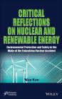 Critical Reflections on Nuclear and Renewable Energy: Environmental Protection and Safety in the Wake of the Fukushima Nuclear Accident