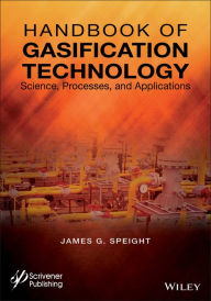 Title: Handbook of Gasification Technology: Science, Processes, and Applications, Author: James G. Speight