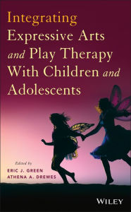 Title: Integrating Expressive Arts and Play Therapy with Children and Adolescents, Author: Eric J. Green