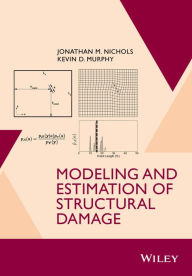 Title: Modeling and Estimation of Structural Damage / Edition 1, Author: Jonathan M. Nichols
