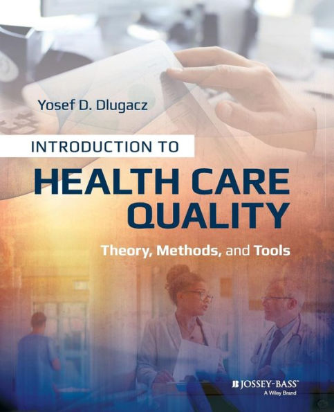 Introduction to Health Care Quality: Theory, Methods, and Tools / Edition 1