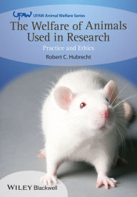 Title: The Welfare of Animals Used in Research: Practice and Ethics, Author: Robert C. Hubrecht