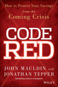 Title: Code Red: How to Protect Your Savings From the Coming Crisis, Author: John Mauldin