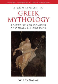 Title: A Companion to Greek Mythology / Edition 1, Author: Ken Dowden