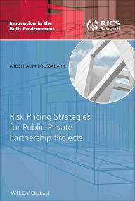 Title: Risk Pricing Strategies for Public-Private Partnership Projects, Author: Abdelhalim Boussabaine