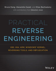 Title: Practical Reverse Engineering: x86, x64, ARM, Windows Kernel, Reversing Tools, and Obfuscation, Author: Bruce Dang