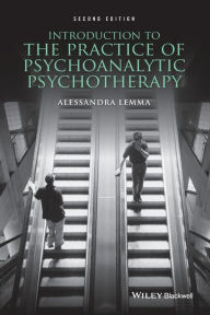 Title: Introduction to the Practice of Psychoanalytic Psychotherapy / Edition 2, Author: Alessandra Lemma