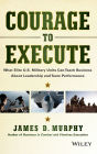 Courage to Execute: What Elite U.S. Military Units Can Teach Business About Leadership and Team Performance