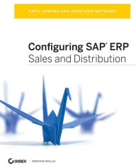 Title: Configuring SAP ERP Sales and Distribution / Edition 1, Author: Kapil Sharma
