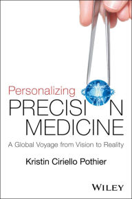 Title: Personalizing Precision Medicine: A Global Voyage from Vision to Reality, Author: Kristin Ciriello Pothier