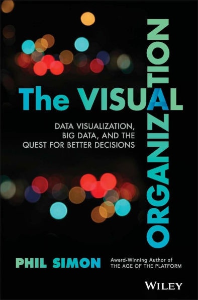 The Visual Organization: Data Visualization, Big Data, and the Quest for Better Decisions / Edition 1