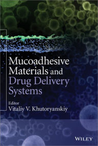 Title: Mucoadhesive Materials and Drug Delivery Systems, Author: Vitaliy V. Khutoryanskiy