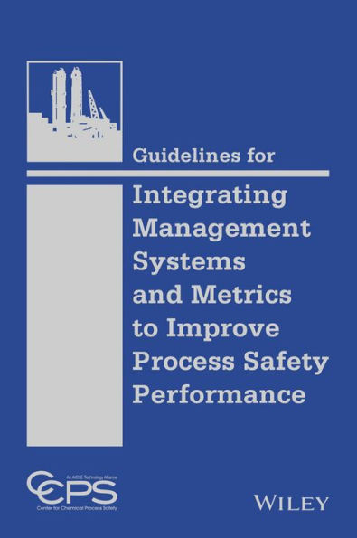 Guidelines for Integrating Management Systems and Metrics to Improve Process Safety Performance / Edition 1