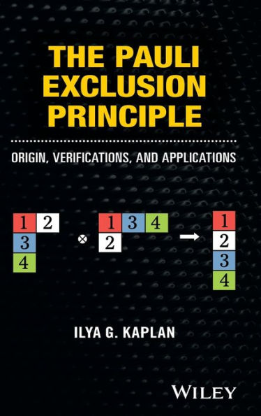 The Pauli Exclusion Principle: Origin, Verifications, and Applications / Edition 1