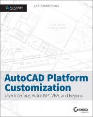 Title: AutoCAD Platform Customization: User Interface, AutoLISP, VBA, and Beyond, Author: Lee Ambrosius