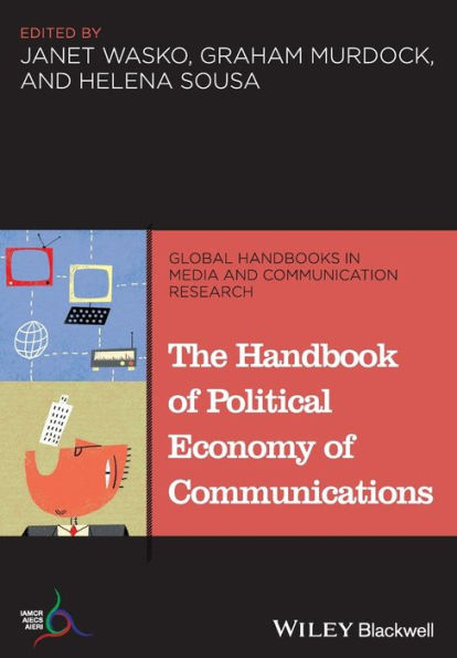 The Handbook of Political Economy of Communications / Edition 1