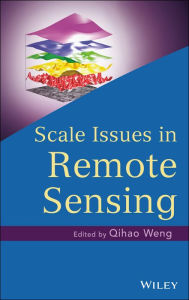 Title: Scale Issues in Remote Sensing, Author: Qihao Weng