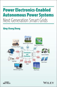 Title: Power Electronics-Enabled Autonomous Power Systems: Next Generation Smart Grids / Edition 1, Author: Qing-Chang Zhong