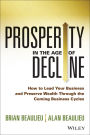 Prosperity in The Age of Decline: How to Lead Your Business and Preserve Wealth Through the Coming Business Cycles