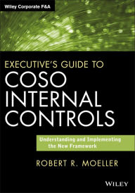 Title: Executive's Guide to COSO Internal Controls: Understanding and Implementing the New Framework, Author: Robert R. Moeller