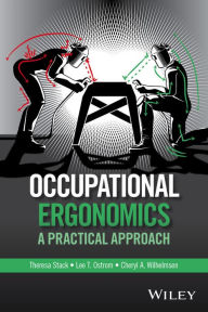 Title: Occupational Ergonomics: A Practical Approach / Edition 1, Author: Theresa Stack