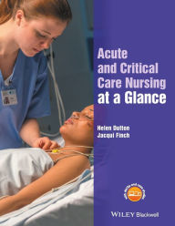 Title: Acute and Critical Care Nursing at a Glance / Edition 1, Author: Helen Dutton