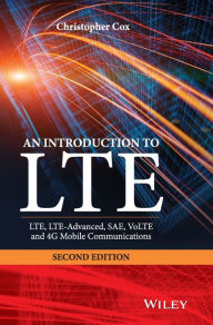 Title: An Introduction to LTE: LTE, LTE-Advanced, SAE, VoLTE and 4G Mobile Communications / Edition 2, Author: Christopher Cox