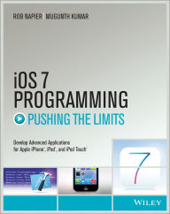 Title: iOS 7 Programming Pushing the Limits: Develop Advance Applications for Apple iPhone, iPad, and iPod Touch, Author: Rob Napier