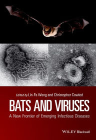 Title: Bats and Viruses: A New Frontier of Emerging Infectious Diseases, Author: Lin-Fa Wang