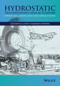 Title: Hydrostatic Transmissions and Actuators: Operation, Modelling and Applications / Edition 1, Author: Gustavo  Costa