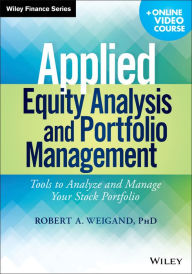 Title: Applied Equity Analysis and Portfolio Management: Tools to Analyze and Manage Your Stock Portfolio, Author: Robert A. Weigand