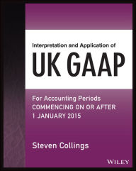Title: Interpretation and Application of UK GAAP: For Accounting Periods Commencing On or After 1 January 2015, Author: Steven Collings