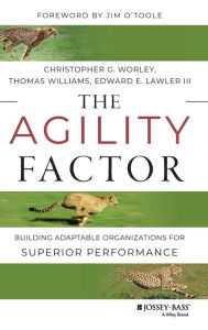Title: The Agility Factor: Building Adaptable Organizations for Superior Performance / Edition 1, Author: Christopher G. Worley