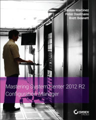 Title: Mastering System Center 2012 R2 Configuration Manager, Author: Santos Martinez