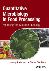 Title: Quantitative Microbiology in Food Processing: Modeling the Microbial Ecology, Author: Anderson de Souza Sant'Ana