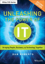 Unleashing the Power of IT: Bringing People, Business, and Technology Together