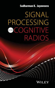 Title: Signal Processing for Cognitive Radios / Edition 1, Author: Sudharman K. Jayaweera