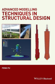 Title: Advanced Modelling Techniques in Structural Design / Edition 1, Author: Feng Fu