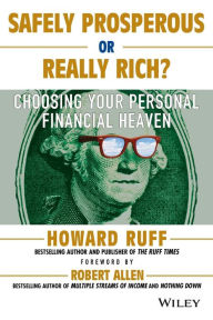 Title: Safely Prosperous or Really Rich: Choosing Your Personal Financial Heaven, Author: Howard Ruff