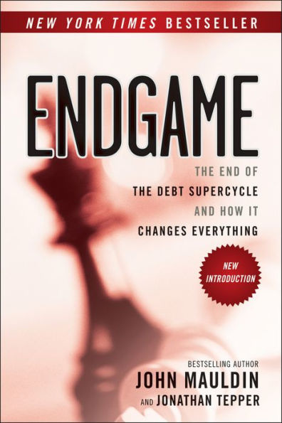 Endgame: The End of the Debt SuperCycle and How It Changes Everything