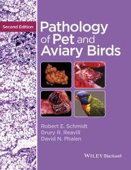 Title: Pathology of Pet and Aviary Birds, Author: Robert E. Schmidt