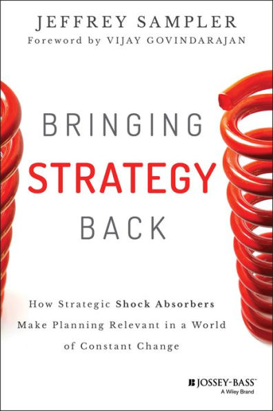 Bringing Strategy Back: How Strategic Shock Absorbers Make Planning Relevant a World of Constant Change