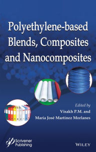 Title: Polyethylene-Based Blends, Composites and Nanocomposities / Edition 1, Author: Visakh P. M.