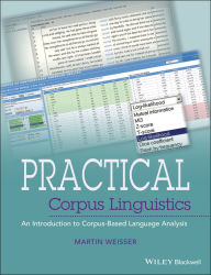 Title: Practical Corpus Linguistics: An Introduction to Corpus-Based Language Analysis, Author: Martin Weisser