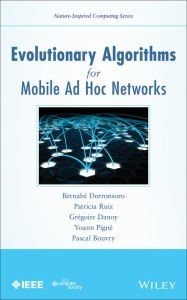 Title: Evolutionary Algorithms for Mobile Ad Hoc Networks, Author: Bernabé Dorronsoro